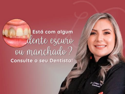 Saúde bucal: Sobre dente escuro ou manchado. Dra Larissa Tessarini